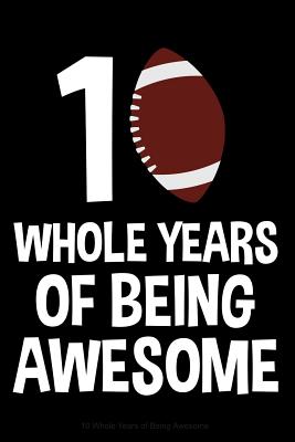 10 Whole Years of Being Awesome: Lined Journal Notebook for Ten Year Olds, 10th Birthday Party Gift, Football Players - Cricket Press, Happy