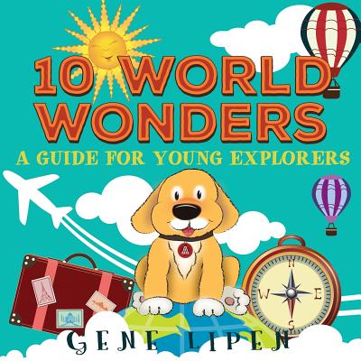 10 World Wonders: A Guide For Young Explorers - Rees, Jennifer (Editor), and Lipen, Gene
