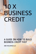 10 X Business Credit: A Guide on How to Build Business Credit Fast