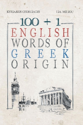 100 +1 English Words of Greek Origin - Georgiadis, Kyriakos, and Miliou, Lia (Translated by)