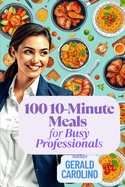 100 10-Minute Meals for Busy Professionals