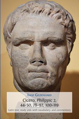 100-119 Cicero, Philippic 2, 44-50, 78-92: Latin Text, Study AIDS - Gildenhard, Ingo