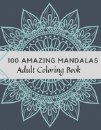 100 Amazing Mandalas Adult Coloring Book: Stress Relieving Mandala Designs for Adults Relaxation, Coloring Book For Adults