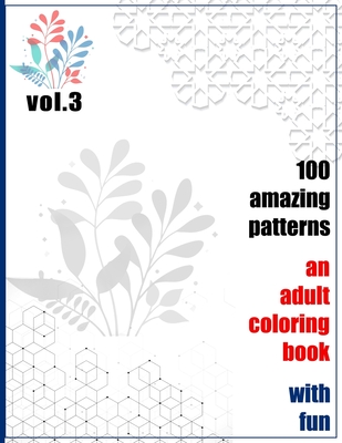 100 Amazing Patterns An Adult Coloring Book With Fun Vol.3: An Adult Coloring Book with Fun, Easy, and Relaxing Coloring Pages - Books, Rrssmm