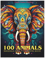 100 Animals Adult Mandala Coloring Book: For Mindful People Feel the Zen With Stress Relieving Designs Animal Mandalas with Lions, Elephants, Owls, Bears and Much More!