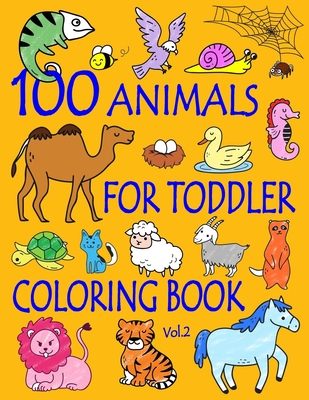 100 Animals for Toddler Coloring Book: Easy and Fun Educational Coloring Pages of Animals for Little Kids Age 2-4, 4-8, Boys, Girls, Preschool and Kindergarten - And Friends, Ellie