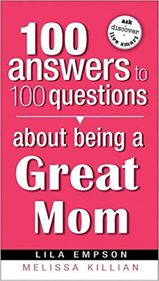 100 Answers about Being a Great Mom - Empson, Lila