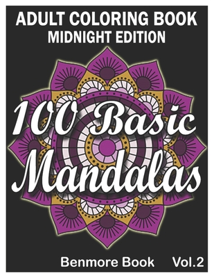 100 Basic Mandalas Midnight Edition: An Adult Coloring Book with Fun, Simple, Easy, and Relaxing for Boys, Girls, and Beginners Coloring Pages (Volume 2) - Book, Benmore