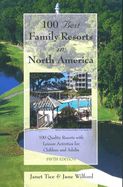 100 Best Family Resorts in North America: 100 Quality Resorts with Leisure Activities for Children and Adults
