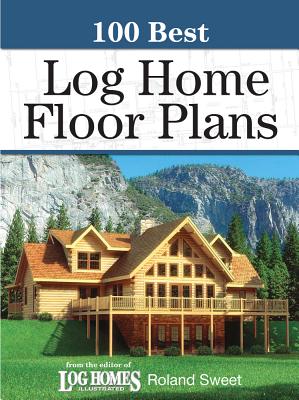 100 Best Log Home Floor Plans - Sweet, Roland