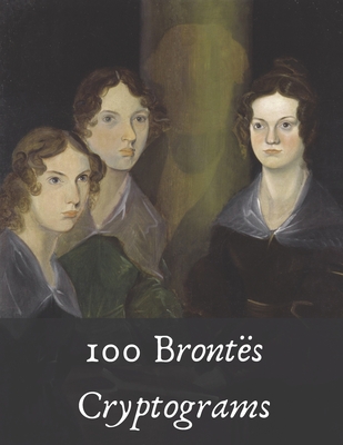 100 Bronts Cryptograms: Literary Puzzles for Fans of Jane Eyre, Wuthering Heights and More! - Bookprism Puzzles