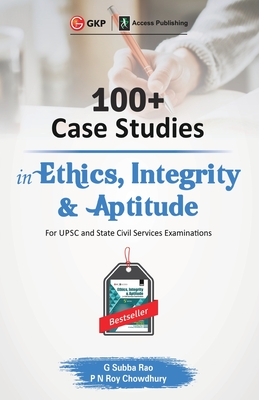 100+ Case Studies in Ethics, Integrity and Aptitude - Rao, G Subba, and Chowdhury, P N Roy