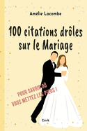100 citations drles sur le Mariage: Pour savoir o vous mettez les pieds !