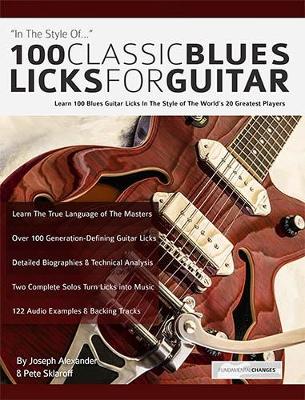 100 classic blues licks for guitar: Learn 100 Blues Guitar Licks In The Style Of The World's 20 Greatest Players - Alexander, Joseph
