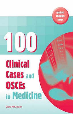 100 Clinical Cases and OSCEs in Medicine - McCluskey, David R.