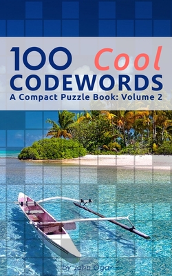 100 Cool Codewords: A Compact Puzzle Book: Volume 2 - Oga, John
