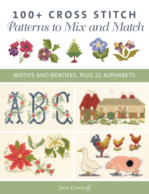 100+ Cross Stitch Patterns to Mix and Match: Motifs and Borders, Plus 21 Alphabets - Greenoff, Jane