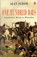 100 Days: Napoleon's Road to Waterloo - Schom, Alan