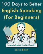 100 Days to Better English Speaking (For Beginners): Learn to Speak English Fluently