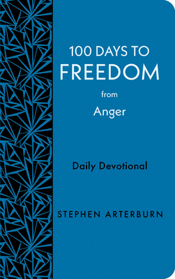 100 Days to Freedom from Anger: Daily Devotional - Arterburn, Stephen