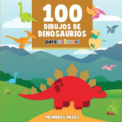 100 Dibujos de Dinosaurios Para Colorear: Libro Infantil Para Pintar - Pasos, Primeros