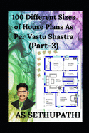 100 Different Sizes of House Plans As Per Vastu Shastra: (Part-3)