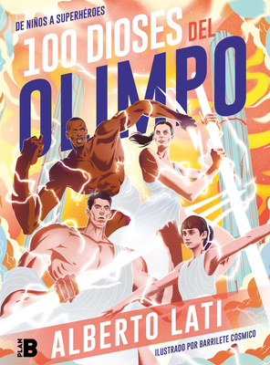 100 Dioses del Olimpo: de Nios a Superh?roes / 100 Olympus Gods. from Children to Superheroes - Lati, Alberto