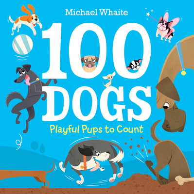 100 Dogs: Playful Pups to Count - Whaite, Michael