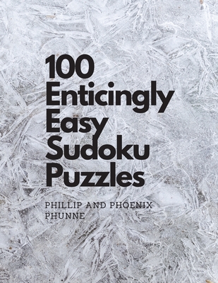 100 Enticingly Easy Sudoku Puzzles - Phunne, Phoenix, and Phunne, Phillip