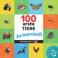 100 erste Tiere auf Armenisch: Zweisprachiges Bilderbuch fr Kinder: deutsch / Armenisch mit Aussprachen