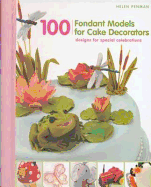 100 Fondant Models for Cake Decorators: Designs for Special Celebrations