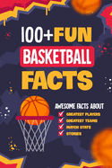 100+ Fun Basketball Facts: Awesome Facts about Greatest Players and Teams, Match Stats and Stories: Interesting Facts for Basketball Lovers