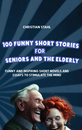 100 Funny Short Stories for Seniors and the Elderly: Funny and Inspiring Short Novels and Essays to Stimulate the Mind