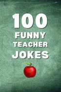 100 Funny Teacher Jokes: A Clean and Hilarious Gift Book for Teachers, Educators, and School Staff