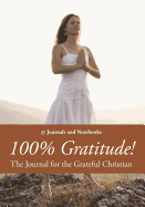 100% Gratitude! the Journal for the Grateful Christian