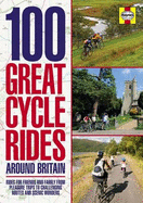 100 Great Cycle Rides Around Britain: Rides for Friends and Family from Pleasure Trips to Challenging Routes and Scenic Wonders - Baber, Neil