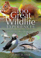 100 Great Wildlife Experiences: What to See and Where