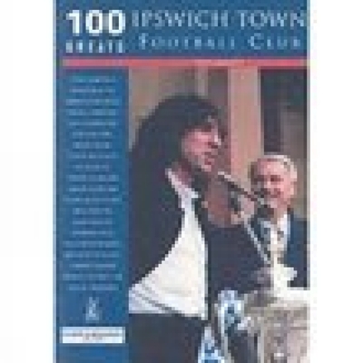 100 Greats: Ipswich Town Football Club - Garnett, Tony