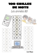 100 Grilles de Mots: Les annes 80