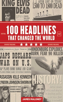 100 Headlines That Changed the World - Maloney, James