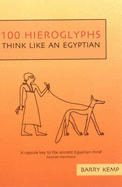 100 Hieroglyphs: Think Like an Egyptian - Kemp, Barry
