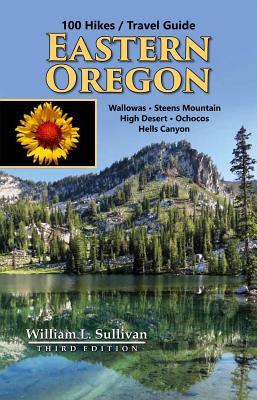 100 Hikes / Travel Guide: Eastern Oregon - Sullivan, William L