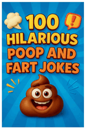100 Hilarious Poop and Fart Jokes for Kids: Laugh-Out-Loud Bathroom Humor