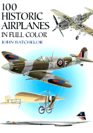 100 Historic Airplanes in Full Color - Batchelor, John