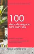 100 ideas de negocio para start-ups: Volumen 2 de la serie: La revoluci?n de la creaci?n de empresas sin capital