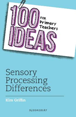 100 Ideas for Primary Teachers: Sensory Processing Differences - Griffin, Kim