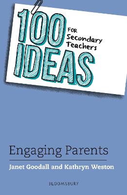 100 Ideas for Secondary Teachers: Engaging Parents - Goodall, Janet, Dr., and Weston, Kathryn