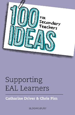 100 Ideas for Secondary Teachers: Supporting EAL Learners - Driver, Catharine, and Pim, Chris