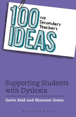 100 Ideas for Secondary Teachers: Supporting Students with Dyslexia - Reid, Gavin, Dr., and Green, Shannon