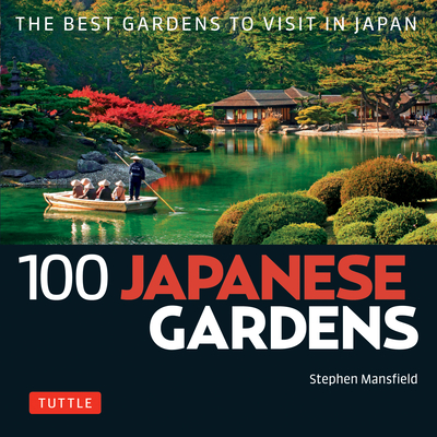 100 Japanese Gardens: The Best Gardens to Visit in Japan - Mansfield, Stephen